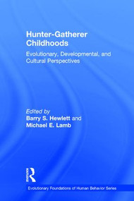 Hunter-gatherer Childhoods (Evolutionary, Developmental, and Cultural Perspectives) by Barry S. Hewlett, 9780202307480