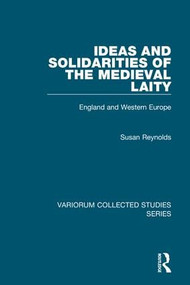 Ideas and Solidarities of the Medieval Laity (England and Western Europe) by Susan Reynolds, 9780860784852
