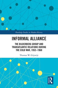 Informal Alliance (The Bilderberg Group and Transatlantic Relations during the Cold War, 1952-1968) by Thomas Gijswijt, 9780815396741