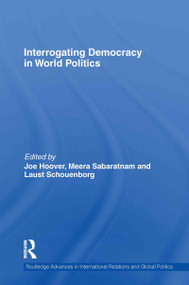 Interrogating Democracy in World Politics by Joe Hoover, Meera Sabaratnam, Laust Schouenborg, 9780415595315