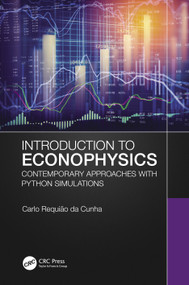 Introduction to Econophysics (Contemporary Approaches with Python Simulations) by Carlo Requião da Cunha, 9780367648459