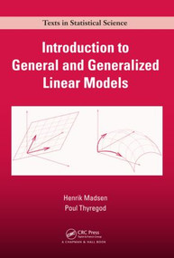 Introduction to General and Generalized Linear Models by Henrik Madsen, Poul Thyregod, 9781420091557