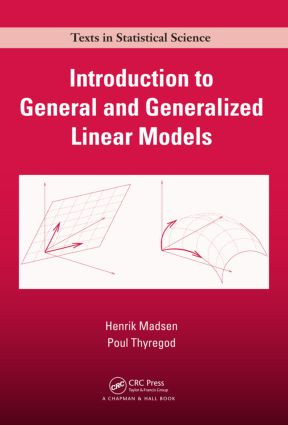 Introduction to General and Generalized Linear Models by Henrik Madsen, Poul Thyregod, 9781420091557