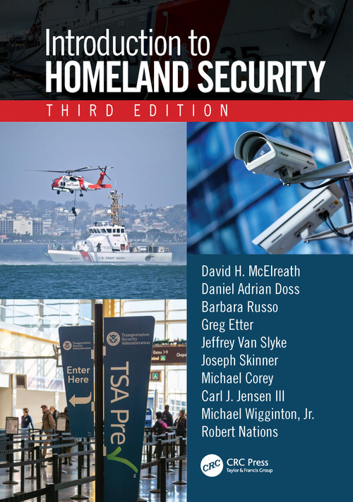 Introduction to Homeland Security, Third Edition by David H. McElreath, Daniel Adrian Doss, Barbara Russo, Greg Etter, Jeffrey Van Slyke, Joseph Skinner, Michael Corey, Carl J. Jensen III, Michael Wigginton, Jr., Robert Nations, 9781138588998