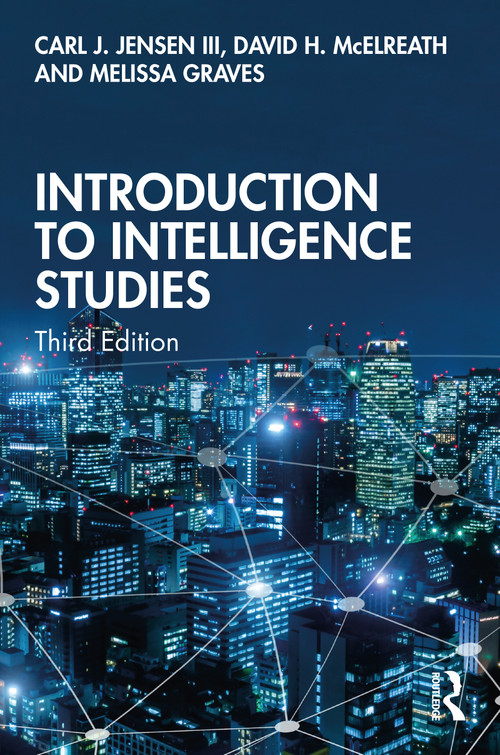 Introduction to Intelligence Studies by Carl J. Jensen, III, David H. McElreath, Melissa Graves, 9780367711566