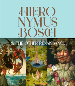Hieronymus Bosch & the Other Renaissance by Bernard Aikema, Fernando Checa Cremades, 9781419774119