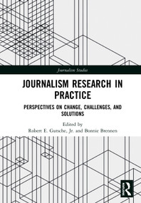 Journalism Research in Practice (Perspectives on Change, Challenges, and Solutions) by Robert E. Gutsche, Jr., Bonnie Brennen, 9780367469665