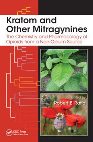 Kratom and Other Mitragynines (The Chemistry and Pharmacology of Opioids from a Non-Opium Source) by Robert B. Raffa, 9781482225181