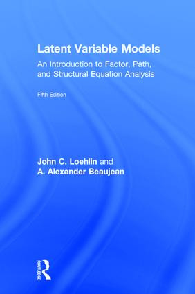 Latent Variable Models (An Introduction to Factor, Path, and Structural Equation Analysis, Fifth Edition) by John C. Loehlin, A. Alexander Beaujean, 9781138916067