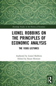 Lionel Robbins on the Principles of Economic Analysis (The 1930s Lectures) by Lionel Robbins, Susan Howson, 9781138654198