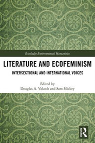 Literature and Ecofeminism (Intersectional and International Voices) by Douglas A. Vakoch, Sam Mickey, 9780815381723
