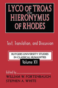 Lyco of Troas and Hieronymus of Rhodes (Text, Translation, and Discussion) by Stephen White, William Fortenbaugh, 9780765802538