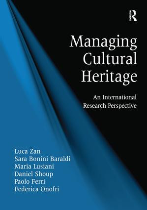 Managing Cultural Heritage (An International Research Perspective) by Luca Zan, Sara Bonini Baraldi, Maria Lusiani, Daniel Shoup, Paolo Ferri, Federica Onofri, 9781472440365