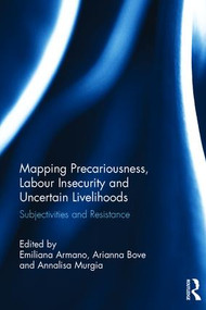 Mapping Precariousness, Labour Insecurity and Uncertain Livelihoods (Subjectivities and Resistance) by Emiliana Armano, Arianna Bove, Annalisa Murgia, 9781472471567