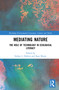 Mediating Nature (The Role of Technology in Ecological Literacy) by Sidney I. Dobrin, Sean Morey, 9780367025182