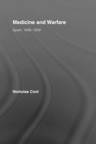 Medicine and Warfare (Spain, 1936-1939) by Nicholas Coni, 9780415385978