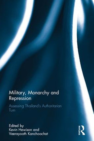 Military, Monarchy and Repression (Assessing Thailand's Authoritarian Turn) by Kevin Hewison, Veerayooth Kanchoochat, 9781138215658