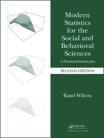 Modern Statistics for the Social and Behavioral Sciences (A Practical Introduction, Second Edition) by Rand Wilcox, 9781498796781