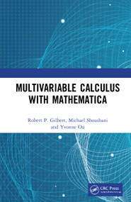 Multivariable Calculus with Mathematica by Robert P. Gilbert, Michael Shoushani, Yvonne Ou, 9781138062689
