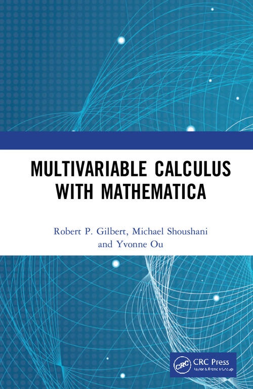 Multivariable Calculus with Mathematica by Robert P. Gilbert, Michael Shoushani, Yvonne Ou, 9781138062689