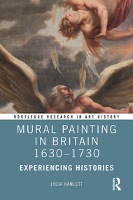 Mural Painting in Britain 1630-1730 (Experiencing Histories) by Lydia Hamlett, 9781138205833
