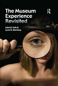 The Museum Experience Revisited by John H Falk, Lynn D Dierking, 9781611320442