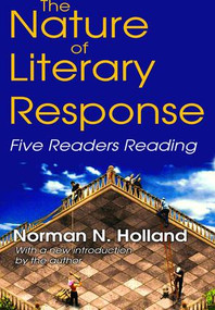 The Nature of Literary Response (Five Readers Reading) by Norman Holland, 9781138536975