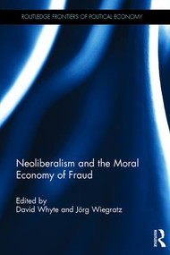 Neoliberalism and the Moral Economy of Fraud by David Whyte, Jörg Wiegratz, 9781138930377