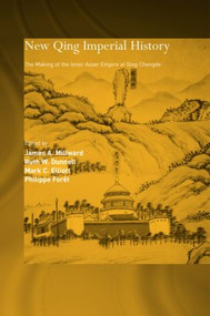 New Qing Imperial History (The Making of Inner Asian Empire at Qing Chengde) by Ruth W. Dunnell, Mark C. Elliott, Philippe Foret, James A Millward, 9780415320061