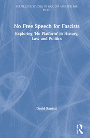 No Free Speech for Fascists (Exploring ‘No Platform' in History, Law and Politics) by David Renton, 9780367722197