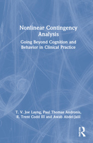 Nonlinear Contingency Analysis (Going Beyond Cognition and Behavior in Clinical Practice) by T. V. Joe Layng, Paul Thomas Andronis, R. Trent Codd, III, Awab Abdel-Jalil, 9780367689537