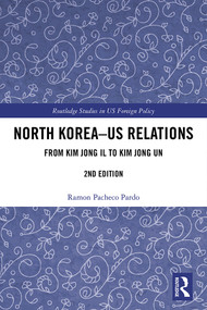 North Korea - US Relations (From Kim Jong Il to Kim Jong Un) by Ramon Pacheco Pardo, 9780367198145