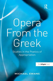 Opera From the Greek (Studies in the Poetics of Appropriation) by Michael Ewans, 9780754660996