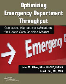 Optimizing Emergency Department Throughput (Operations Management Solutions for Health Care Decision Makers) by John M. Shiver, David Eitel, 9781138432031