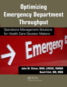 Optimizing Emergency Department Throughput (Operations Management Solutions for Health Care Decision Makers) by John M. Shiver, David Eitel, 9781420083774