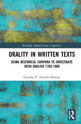 Orality in Written Texts (Using Historical Corpora to Investigate Irish English 1700-1900) by Carolina Amador-Moreno, 9781138802346