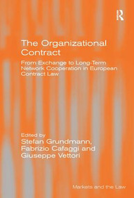 The Organizational Contract (From Exchange to Long-Term Network Cooperation in European Contract Law) by Stefan Grundmann, Fabrizio Cafaggi, 9781472421241