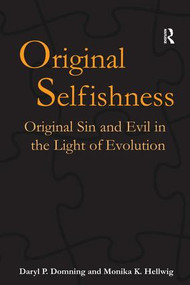 Original Selfishness (Original Sin and Evil in the Light of Evolution) by Daryl P. Domning, Monika K. Hellwig, 9780754653158