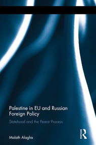Palestine in EU and Russian Foreign Policy (Statehood and the Peace Process) by Malath Alagha, 9781138647879