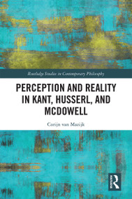 Perception and Reality in Kant, Husserl, and McDowell by Corijn van Mazijk, 9780367441807