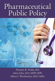 Pharmaceutical Public Policy by Thomas R. Fulda, Alan Lyles, Albert I Wertheimer, 9781498748506