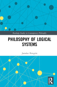 Philosophy of Logical Systems by Jaroslav Peregrin, 9780367405632