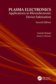 Plasma Electronics (Applications in Microelectronic Device Fabrication) by Toshiaki Makabe, Zoran Lj. Petrović, 9781138034150