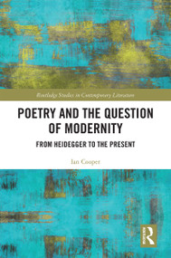 Poetry and the Question of Modernity (From Heidegger to the Present) by Ian Cooper, 9780367894276