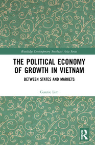 The Political Economy of Growth in Vietnam (Between States and Markets) by Guanie Lim, 9780367333867