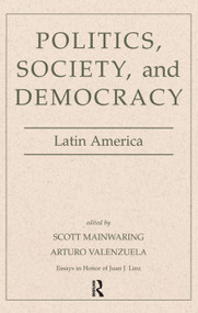 Politics, Society, And Democracy Latin America by Scott Mainwaring, Arturo Valenzuela, 9780367096427