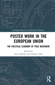 Posted Work in the European Union (The Political Economy of Free Movement) by Jens Arnholtz, Nathan Lillie, 9780367142711