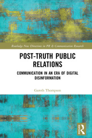 Post-Truth Public Relations (Communication in an Era of Digital Disinformation) by Gareth Thompson, 9781138368606