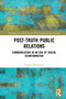 Post-Truth Public Relations (Communication in an Era of Digital Disinformation) by Gareth Thompson, 9781138368606