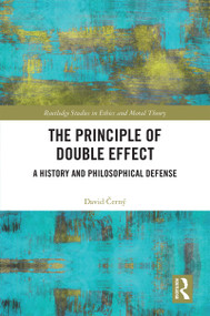 The Principle of Double Effect (A History and Philosophical Defense) by David Černý, 9780367442460